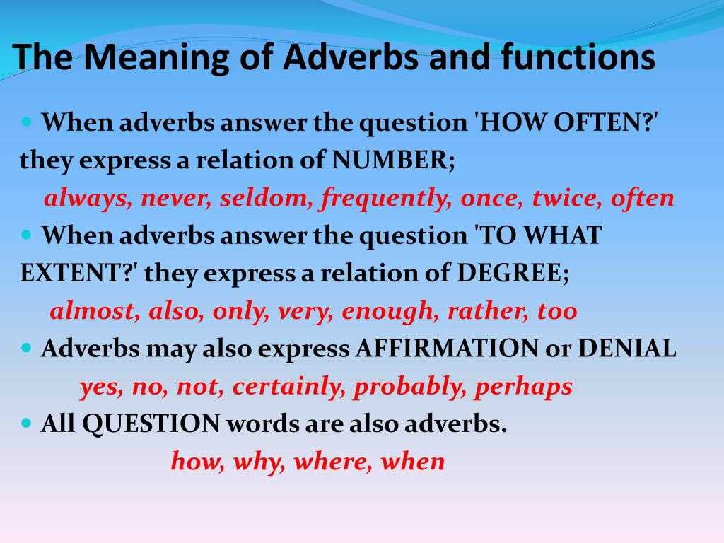 How do adverbs affect the meaning of a sentence?